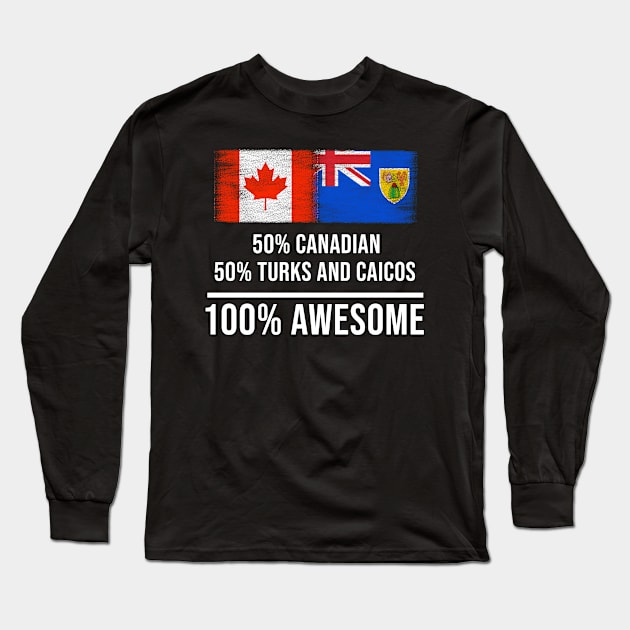 50% Canadian 50% Turks And Caicos 100% Awesome - Gift for Turks And Caicos Heritage From Turks And Caicos Long Sleeve T-Shirt by Country Flags